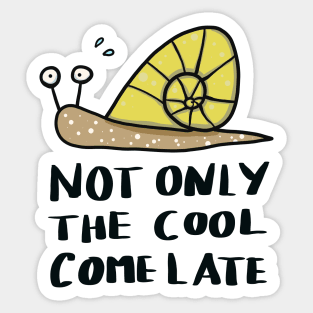 not only the cool come late - funny snail Sticker